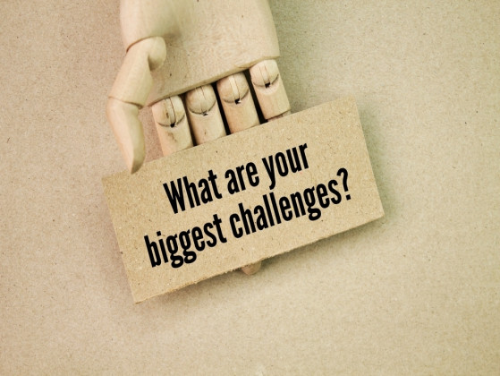 Your biggest challenge is…