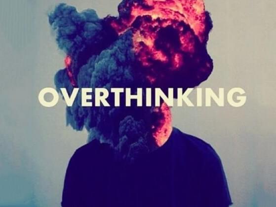 Lastly, are you an over-thinker?